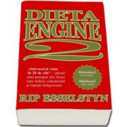 Rip Esselstyn - Dieta Engine 2. Dieta care schimba modul de alimentatie