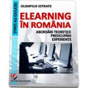 eLearning in Romania. Abordari teoretice, preocupari, experiente