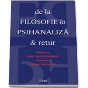 De la filosofie la psihanaliza si retur (Dialoguri cu Vasile Dem. Zamfirescu consemnate de Leonid Dragomir)