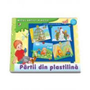 Partii din plastilina. Activitati pentru copiii de la 3 la 5 ani (Micul artist plastic)