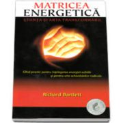 Richard Bartlett, Matricea energetica. Stiinta si arta transformatii