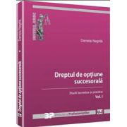 Dreptul de optiune succesorala. Volumul. I - Studii teoretice si practice