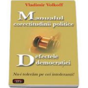 Vladimir Volkoff, Manualul corectitudinii politice. Defectele democratiei - Nu-i toleram pe cei intoleranti!