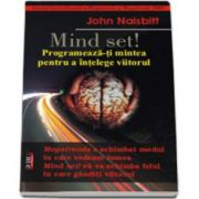 John Naisbit, Mind Set! Programeaza-ti mintea pentru a intelege viitorul