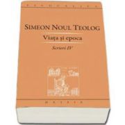 Simeon Noul Teolog - Viata si epoca (Scrieri IV)