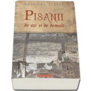 Grigore Ilisei, Pisanii de azi si de demult