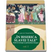 In biserica slavei Tale. Studii de teologie si spiritualitate liturgica volumul I - Viorel Sava