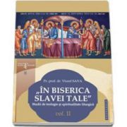 In biserica slavei Tale. Studii de teologie si spiritualitate liturgica volumul II - Viorel Sava