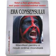 Era consensului - Manifest pentru o noua ordine mondiala