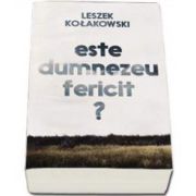 Este dumnezeu fericit? (Leszek Kolakowski)