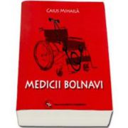 Caius Mihaila, Medicii bolnavi