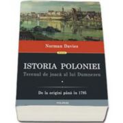 Istoria Poloniei. Terenul de joaca al lui Dumnezeu (2 volume) - Volumul I: De la origini pana in 1795 Volumul II: Din 1795 pana in prezent