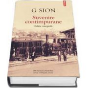 Suvenire contimpurane - Editie integrala (G. Sion)