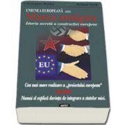 Uniunea Europeana sau Marea amagire - Istoria secreta a constructiei europene