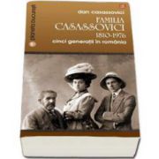 Familia Casassovici. 1810-1976. Cinci generatii in Romania (Dan Casassovici)