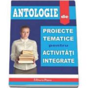 Antologie de proiecte tematice pentru activitati integrate