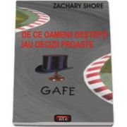 Gafe. De ce oamenii destepti iau decizii proaste (Zachary Shore)