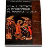 Mihail Adeodatus Ungureanu, Ritualul ortodox al inmormantarii pe intelesul tuturor