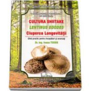 O noua afacere profitabila cu ciuperci: CULTURA SHIITAKE - LENTINUS EDODES. Ciuperca Longevitatii - Ghid practic pentru incepatori si avansati