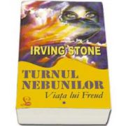 Turnul nebunilor - Viata lui Freud (Irving Stone)