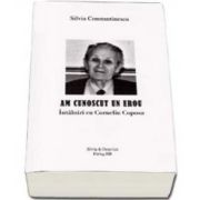 Am cunoscu un erou. Intalniri cu Corneliu Coposu