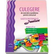 Culegere de exercitii si probleme pentru concursul Gazeta matematica junior. Etapa a II-a clasa a III-a, clasa a IV-a