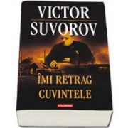 Victor Suvorov, Imi retrag cuvintele