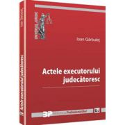 Actele executorului judecatoresc - Ioan Garbulet