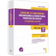 Legea nr. 51/1995 pentru organizarea si exercitarea profesiei de avocat si legislatie conexa. Publicata cu avizul U.N.B.R. - Legislatie consolidata - 14 iulie 2014