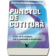 Punctul de cotitura. Cum sa fii rezilient, intr-o perioada a extremelor (Gregg Braden)