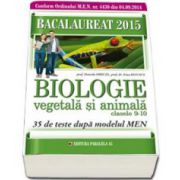 Bacalaureat 2015. Biologie vegetala si animale, pentru clasele IX-X. 35 de teste dupa modelul MEN