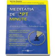 Meditatia de opt minute. Linisteste-ti mintea. Schimba-ti viata