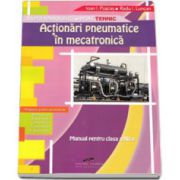 Actionari pneumatice in mecatronica. Manual pentru clasa a XII-a. Filiera tehnologica, profil tehnic