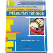 Masurari tehnice. Manual pentru clasa a IX-a. Domeniul de pregatire generala: Mecanica, Electric, Electromecanica