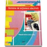 Sisteme de actionare electrica. Manual clasa pentru clasa a XI-a. Filiera tehnologica, profil tehnic