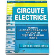 Circuite electrice. Teorie. Lucrari practice. Aplicatii. Fise de lucru. Teste (Licee cu profil tehnic)