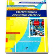 Electrotehnica circuitelor electrice. Manual pentru clasa a IX-a si a X-a, filiera tehnologica, profil tehnic