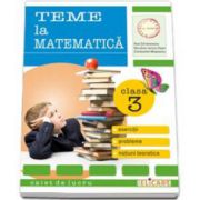 Teme la matematica. Exercitii, probleme, notiuni teoretice clasa a III-a. Caiet de lucru (Ana Carstoveanu)