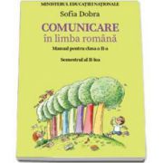 Comunicare in limba romana. Manual pentru clasa a II-a - Semestrul II (Sofia Dobra)