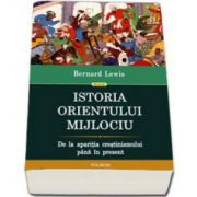 Istoria Orientului Mijlociu. De la aparitia crestinismului pina in prezent - Traducere de Lucian Leustean