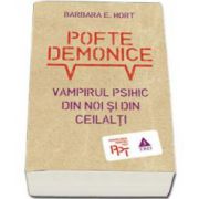 Pofte demonice. Vampirul psihic din noi si din ceilalti (Barbara E. Hort)