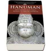 Mataji Devi Vanamali, Hanuman. Devotiunea si puterea zeului cu chip de maimuta