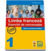 Limba Franceza - Exercitii de conversatie nivel preintermediar 1. Editie revizuita CEF A2 A1