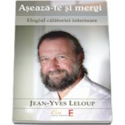 Jean Yves Leloup, Aseaza-te si mergi. Elogiul calatoriei interioare