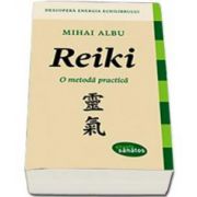 Reiki. O metoda practica - Descopera energia echilibrului (Mihai Albu)