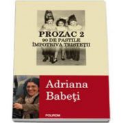 Adriana Babeti, Prozac 2. 90 de pastile impotriva tristetii