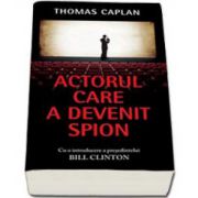 Thomas Caplan, Actorul care a devenit spion - Cu o introducere a presedintelui Bill Clinton