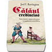 Calaul credincios - viata si moarte, onoare si dezonoare in tumultuosul secol al XVI-lea (Joel F. Harrington)