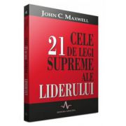 Cele 21 de legi supreme ale liderului - John Maxwell