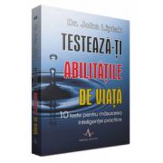 TESTEAZA-TI ABILITATILE DE VIATA - 10 teste pentru masurarea inteligentei practice